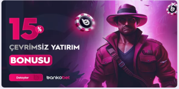 Bankobet 15% Çevrimsiz Yatırım Bonusu bankobet cevrimsiz